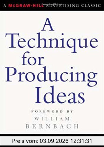 A Technique for Producing Ideas (Advertising Age Classics Library)
