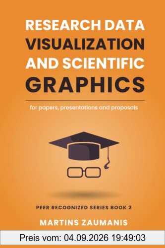 Research Data Visualization and Scientific Graphics: for Papers, Presentations and Proposals (Peer Recognized)