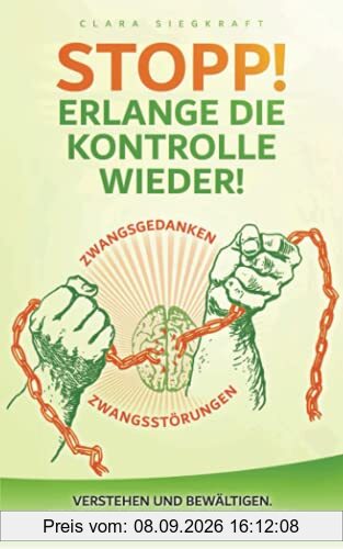 Stopp! Erlange die Kontrolle wieder!: Zwangsgedanken, Zwangsstörungen verstehen und bewältigen. Feinde erkennen und entmachten