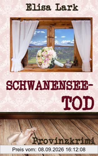Schwanenseetod: Elfter Fall der Huber Franzi (Provinzkrimi)