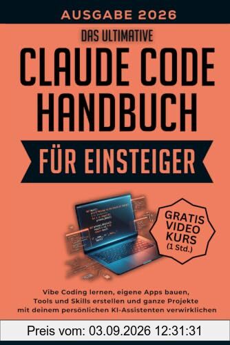 Das ultimative Claude Code Handbuch für Einsteiger: Vibe Coding lernen, eigene Apps bauen, Tools und Skills erstellen und ganze Projekte mit deinem ... Intelligenz für Einsteiger, Band 5)