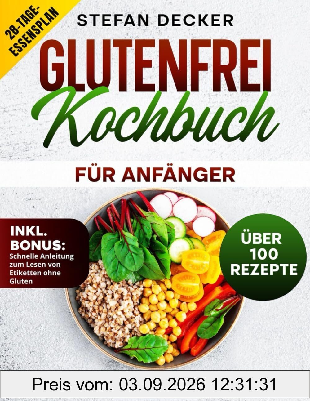 Glutenfrei Kochbuch für Anfänger: Mehr als 100 einfache und köstliche glutenfreie Rezepte für Anfänger, mit einem 28-tägigen Ernährungsplan und einer Kurzanleitung zum Lesen von Etiketten