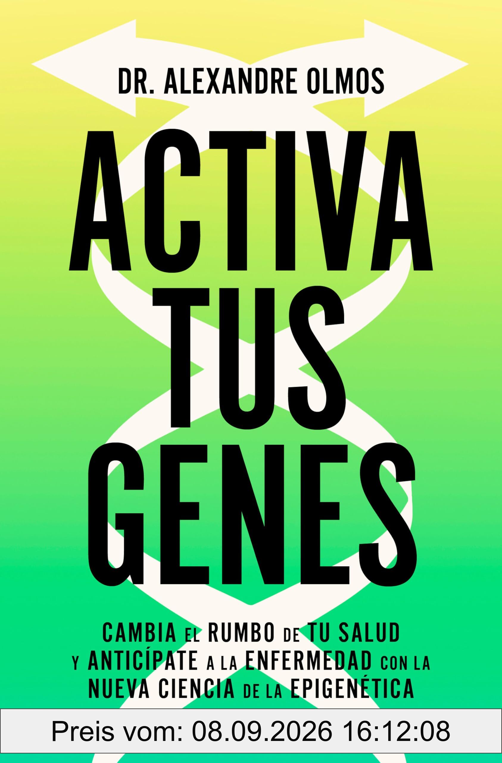 Activa tus genes: Cambia el rumbo de tu salud y anticípate a la enfermedad con la nueva ciencia de la epigenética (GROU)