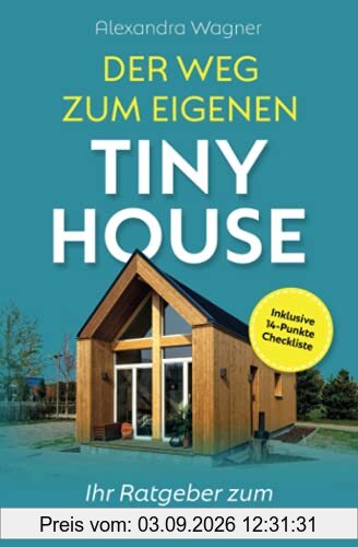 Der Weg zum eigenen Tiny House: Ihr Ratgeber zum autarken Traum (inklusive 14-Punkte-Checkliste)