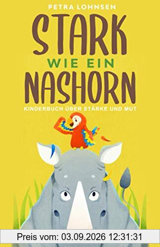 Stark wie ein Nashorn: Kinderbuch über Stärke und Mut (Geschenkidee für Mädchen und Jungs)