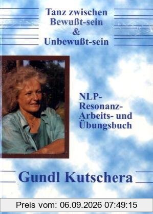 Tanz zwischen Bewußt-sein und Unbewußt-sein: Ein NLP Arbeits- und Trainingsbuch