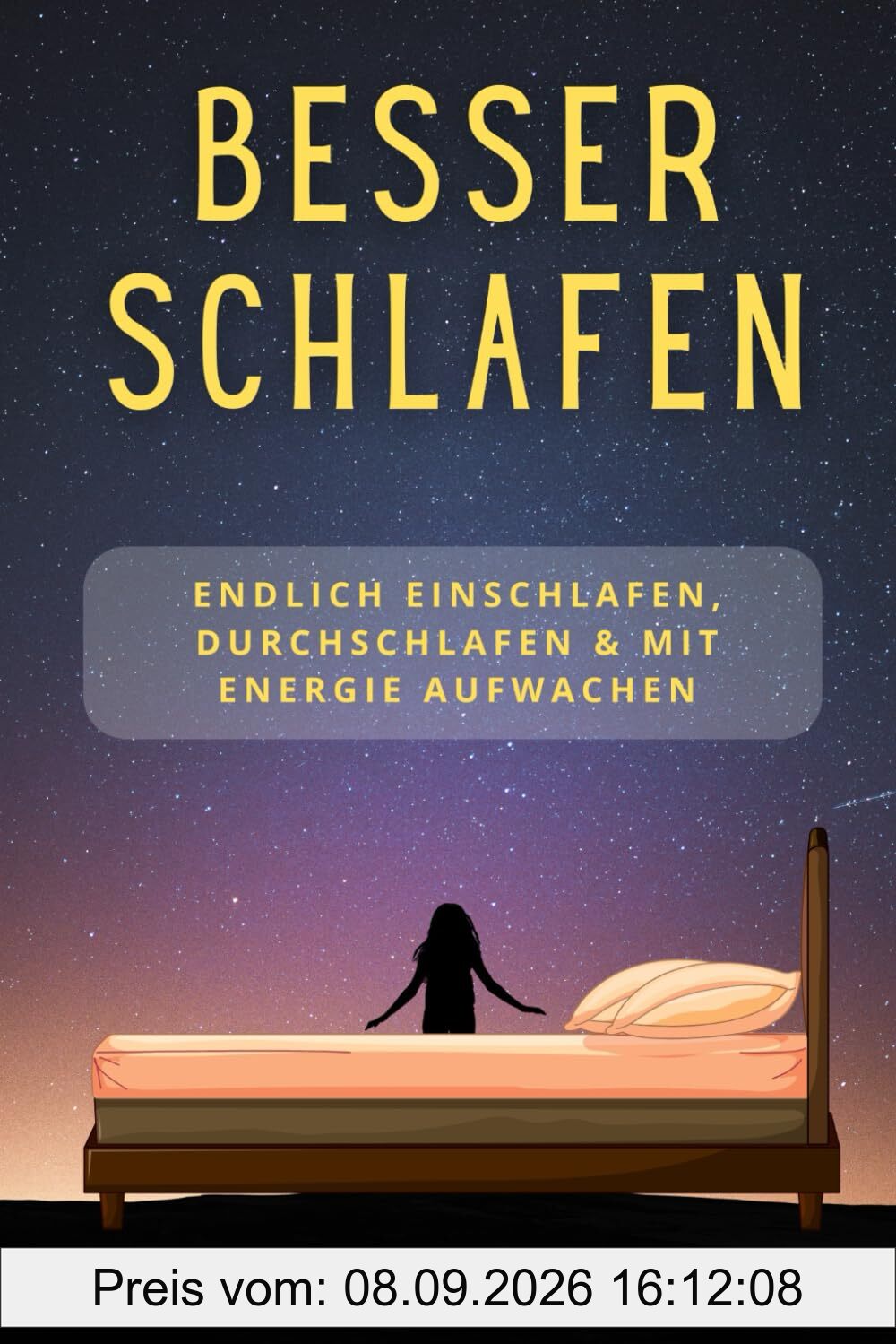 Besser schlafen – Endlich einschlafen, durchschlafen & mit Energie aufwachen: Der alltagstaugliche Ratgeber gegen Einschlafprobleme, nächtliches ... & einfachen Strategien für gesunden Schlaf
