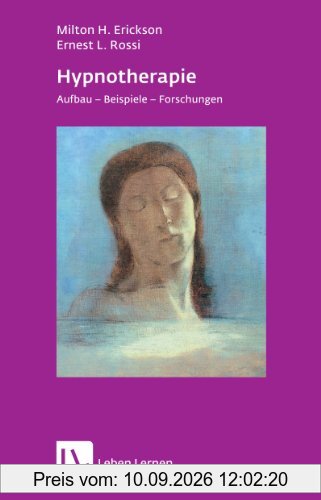 Hypnotherapie. Aufbau, Beispiele, Forschungen (Leben Lernen 49)