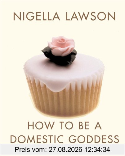 Nigella Lawson How To Be A Domestic Goddess, Baking And The Art Of Comfort Cooking