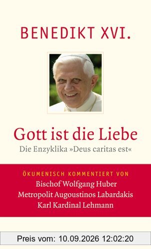 Gott ist die Liebe: Die Enzyklika Deus caritas est. Vollständige Ausgabe. Ökumenisch kommentiert von Bischof Wolfgang Huber, Metropolit Augoustinos Labardakis, Karl Kardinal Lehmann