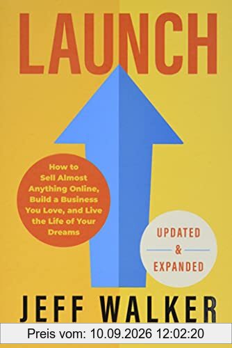 Launch: How to Sell Almost Anything Online, Build a Business You Love, and Live the Life of Your Dreams