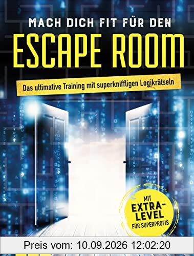 Mach dich fit für den Escape Room: Das ultimative Training mit superkniffligen Logikrätseln mit Extra-Level für Superprofis