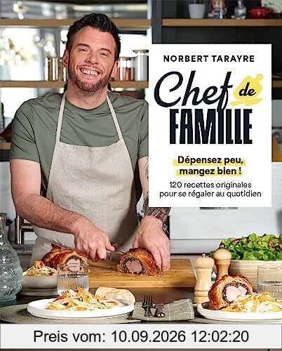 Chef de famille : dépensez peu, mangez bien ! : 120 recettes originales pour se régaler au quotidien