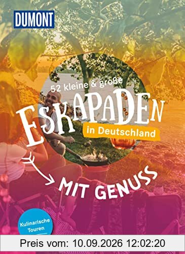 52 kleine & große Eskapaden in Deutschland - Mit Genuss: Kulinarische Touren (DuMont Eskapaden)