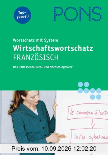PONS Wirtschaftswortschatz Französisch: Wortschatz mit System. Das umfassende Lern- und Nachschlagewerk