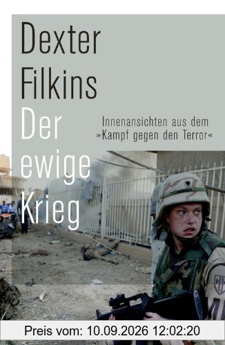 Der ewige Krieg: Innenansichten aus dem Kampf gegen den Terror