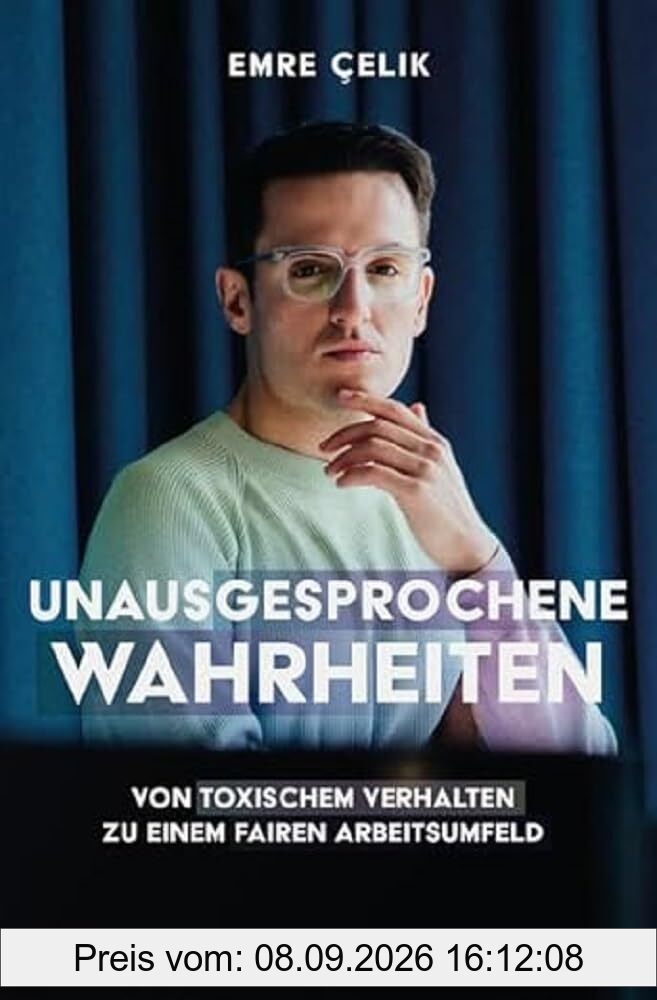 Unausgesprochene Wahrheiten: Von toxischem Verhalten zu einem fairen Arbeitsumfeld. Gegen Mobbing, Diskriminierung und Belästigung - für Betroffene und Unternehmen
