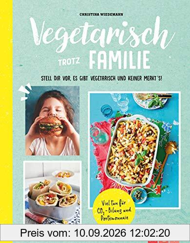 Vegetarisch trotz Familie: Stell dir vor, es gibt kein Fleisch und keiner merkt's