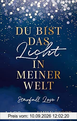 Du bist das Licht in meiner Welt: Starfall Love Band 1: Der neue Stern am New-Adult-Himmel: Das Debüt von woertermaechen Emily Stopp