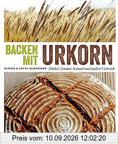 Backen mit Urkorn - Dinkel, Emmer, Kamut und andere Getreide