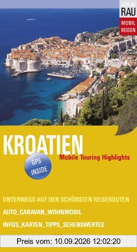 Kroatien. Mobil Reisen: Mobil Reisen Band 18. Istrien, Dalmatinische Küste und Inseln, Dubrovnik