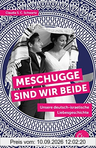 Meschugge sind wir beide: Unsere deutsch-israelische Liebesgeschichte