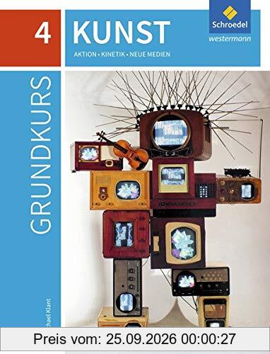 Grundkurs Kunst / Grundkurs Kunst - Ausgabe 2016 für die Sekundarstufe II: Ausgabe 2016 für die Sekundarstufe II / Aktion, Kinetik, Neue …