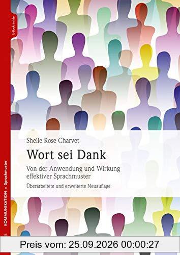 Wort sei Dank: Von der Anwendung und Wirkung effektiver Sprachmuster Überarbeitete und erweiterte Neuaflage