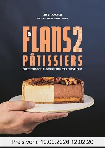 Mes flans pâtissiers : 50 recettes de flans originaux d'ici et d'ailleurs. Vol. 2