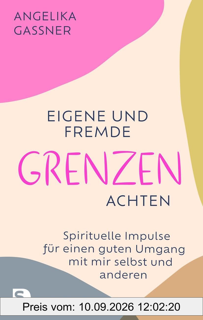 Eigene und fremde Grenzen achten: Spirituelle Impulse für einen guten Umgang mit mir selbst und anderen