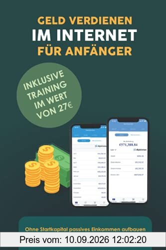 Geld verdienen im Internet für Anfänger: Ohne Startkapital passives Einkommen aufbauen - Täglich bis zu 150€ online Geld verdienen