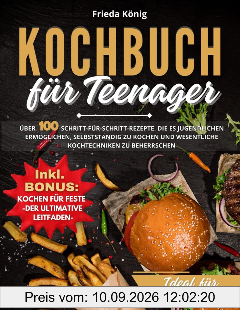 Kochbuch für Teenager: Über 100 Schritt-für-Schritt-Rezepte, die es Jugendlichen ermöglichen, selbstständig zu kochen und wesentliche Kochtechniken zu beherrschen