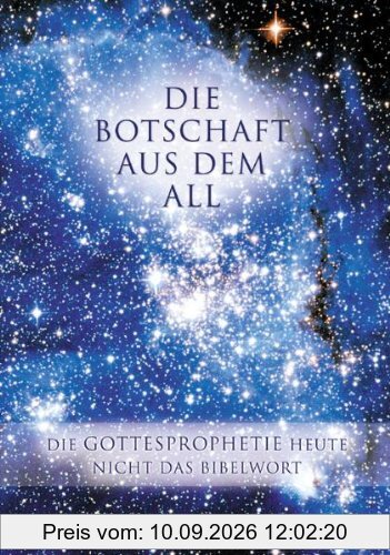 Die Botschaft aus dem All - Band 2: Die Gottesprophetie heute - Nicht das Bibelwort