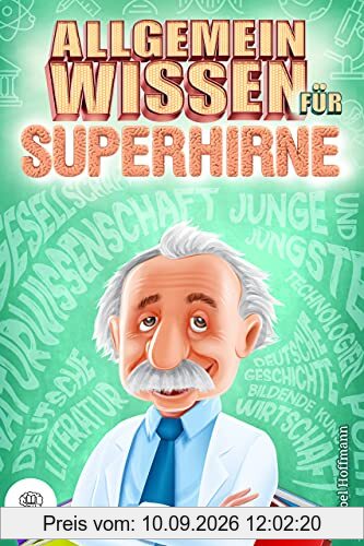 Allgemeinwissen für Superhirne: Verbessern Sie Ihre Allgemeinbildung sofort und begeistern Sie mit Ihrem Wissen Ihre Gesprächspartner in jeder Situation (inkl. cleverer Lernmethoden)