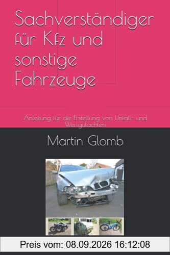 Sachverständiger für Kfz und sonstige Fahrzeuge: Anleitung für die Erstellung von Unfall- und Wertgutachten