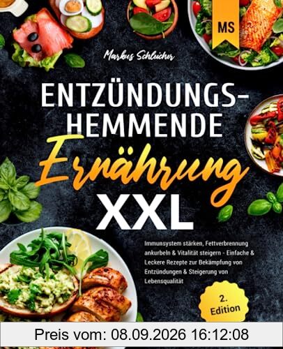 Entzündungshemmende Ernährung XXL: Immunsystem stärken, Fettverbrennung ankurbeln & Vitalität steigern - Einfache & Leckere Rezepte zur Bekämpfung von Entzündungen & Steigerung von Lebensqualität