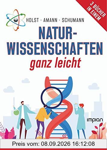 Naturwissenschaften ganz leicht: Physik, Chemie und Mathe endlich richtig verstehen!