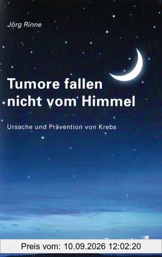 Tumore fallen nicht vom Himmel: Entstehung und Prävention von Krebs