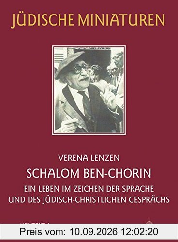 Schalom Ben-Chorin: Ein Leben im Zeichen der Sprache und des jüdisch-christlichen Gesprächs (Jüdische Miniaturen)