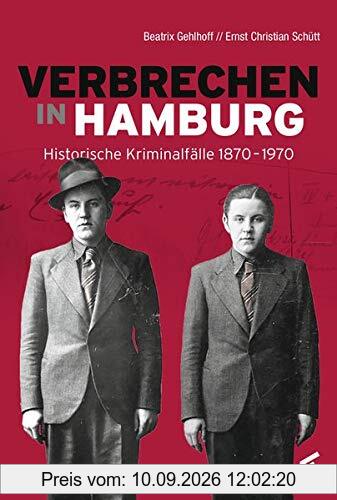 Verbrechen in Hamburg: Historische Kriminalfälle 1870-1970