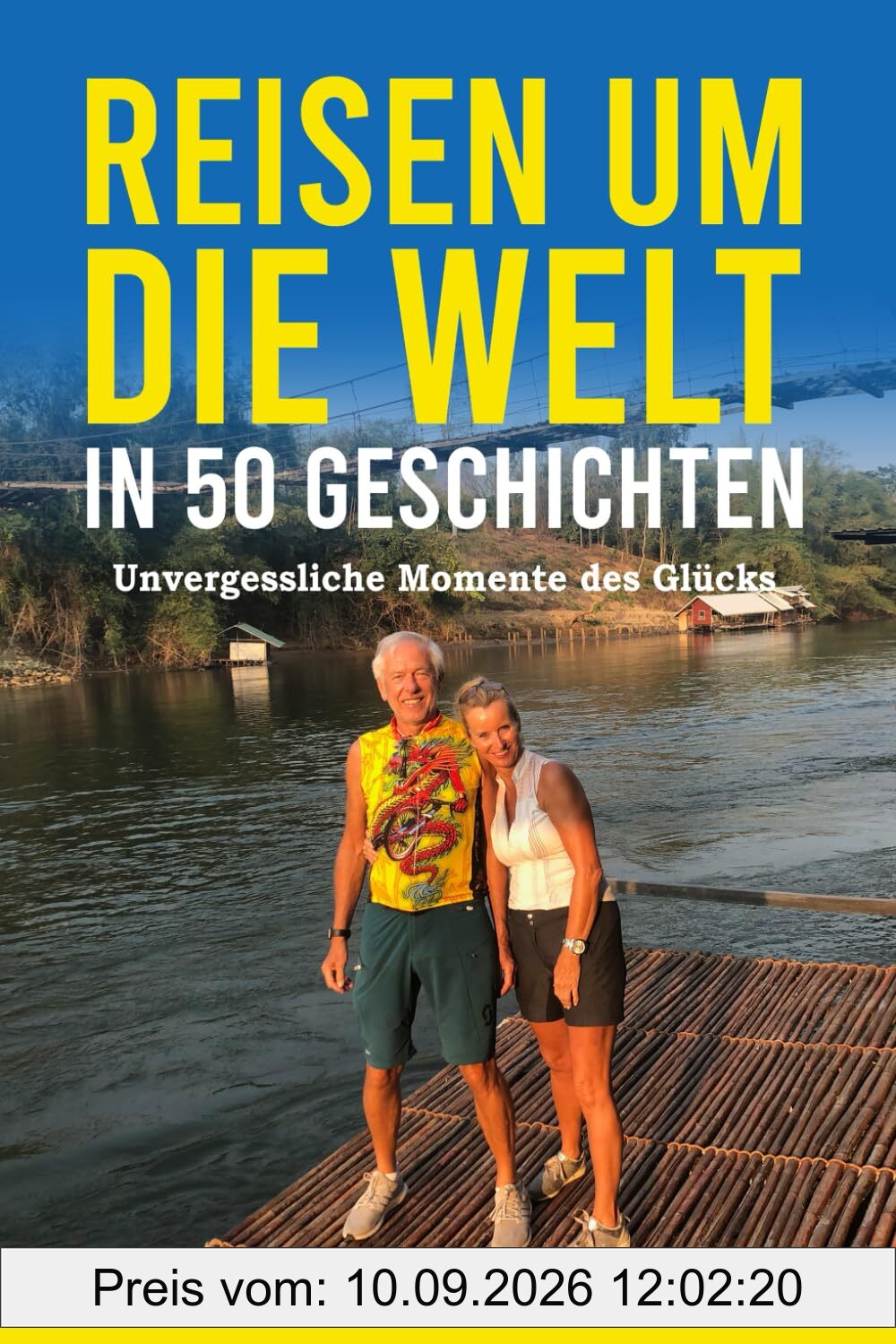 Reisen um die Welt in 50 Geschichten: Unvergessliche Momente des Glücks