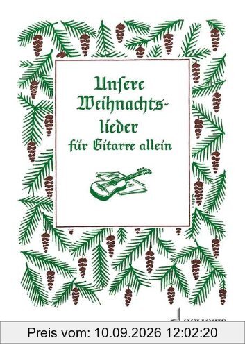 Unsere Weihnachtslieder: 43 Weihnachtslieder leicht gesetzt. Gitarre.