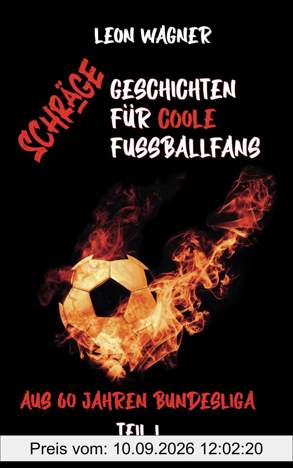 Schräge Geschichten für coole Fußballfans Teil 1 (das ideale Geschenk für junge und junggebliebene Fußballfans) (Verrückte Fußballgeschichten, Band 1)