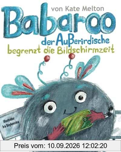 Babaroo der Außerirdische begrenzt die Bildschirmzeit: Ein Kinderbuch über die Überwindung der Sucht nach elektronischen Geräten