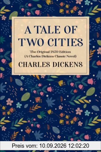 A Tale of Two Cities: The Original 1859 Edition (A Charles Dickens Classic Novel)
