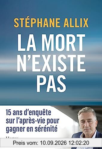 La mort n'existe pas : 15 ans d'enquête sur l'après-vie pour gagner en sérénité