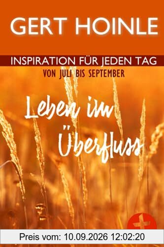 Leben im Überfluss: 92 Andachten: Inspiration für jeden Tag von Juli bis September
