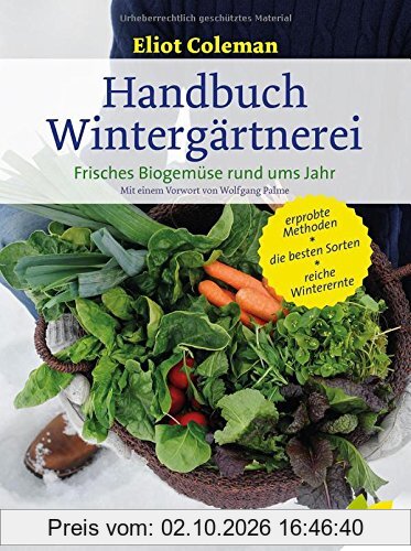 Handbuch Wintergärtnerei. Frisches Biogemüse rund ums Jahr