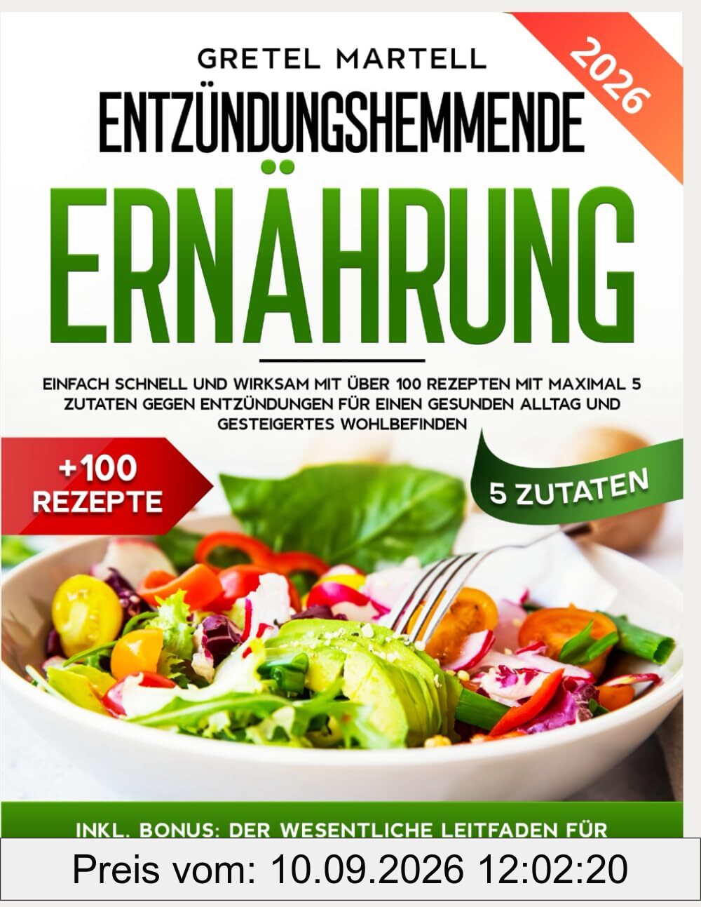 ENTZÜNDUNGSHEMMENDE ERNÄHRUNG: EINFACH SCHNELL UND WIRKSAM MIT ÜBER 100 REZEPTEN MIT MAXIMAL 5 ZUTATEN GEGEN ENTZÜNDUNGEN FÜR EINEN GESUNDEN ALLTAG UND GESTEIGERTES WOHLBEFINDEN