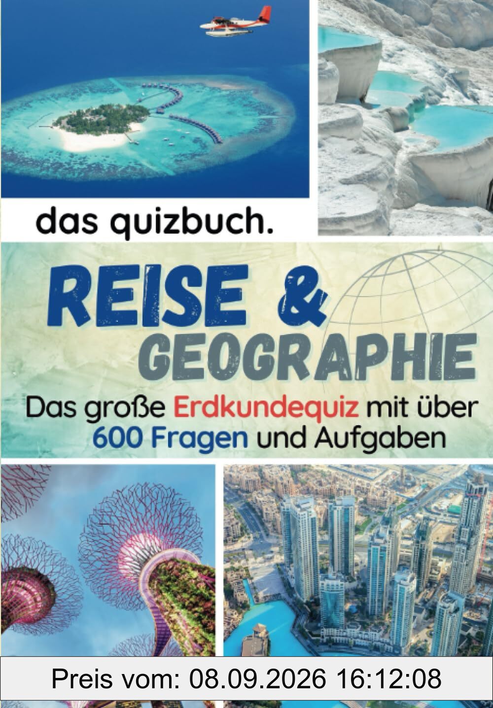 Das Quizbuch: Reise & Geographie - Das große Erdkunde-Quiz mit über 600 Fragen, Aufgaben und Antworten: Teste dein Geographiewissen über Länder, ... u.v.m. (Das ideale Buch für den Urlaub)